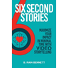 Six Second Stories: Maximize Your Impact in Minimal Time with Video Storytelling