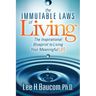 The Immutable Laws of Living: The Inspirational Blueprint to Living Your Meaningful Life