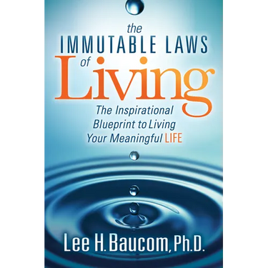 The Immutable Laws of Living: The Inspirational Blueprint to Living Your Meaningful Life