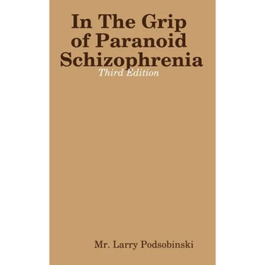 In The Grip of Paranoid Schizophrenia - Third Edition