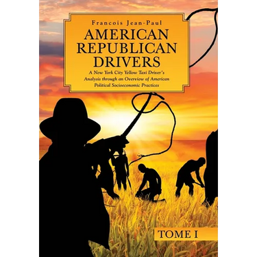 American Republican Drivers: A New York City Yellow Taxi Driver's Analysis through an Overview of American Political Socioeconomic Practices