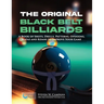 The Original Black Belt Billiards: A Book Of Shots, Drills, Patterns, Opinions, Katas And Koans To Improve Your Game