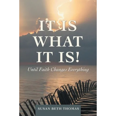 It Is What It Is!: Until Faith Changes Everything