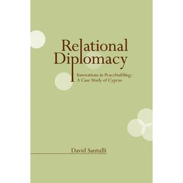 Relational Diplomacy: Innovations in Peacebuilding: A Case Study of Cyprus