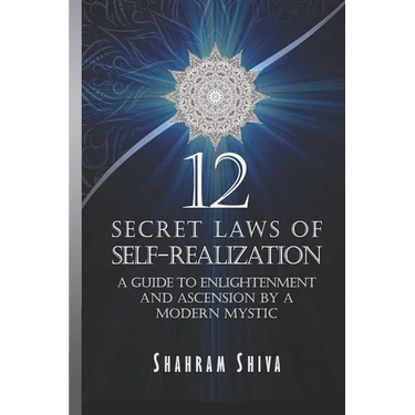 12 Secret Laws of Self-Realization: A Guide to Enlightenment and Ascension by a Modern Mystic