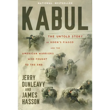 Kabul: The Untold Story of Biden's Fiasco and the American Warriors Who Fought to the End