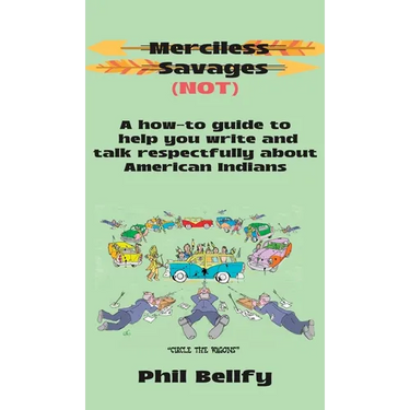 Merciless Savages: A How-to Guide to Help You Write and Talk Respectfully About American Indians