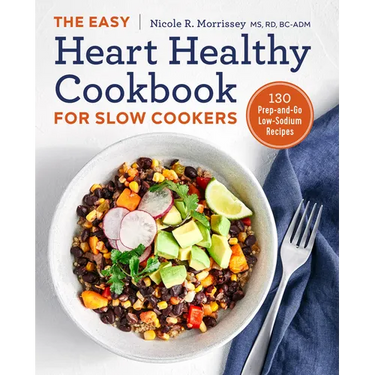 The Easy Heart Healthy Cookbook for Slow Cookers: 130 Prep-And-Go Low-Sodium Recipes