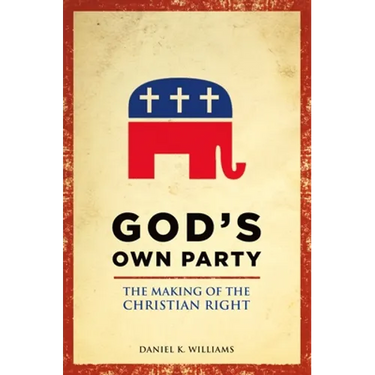 God's Own Party: The Making of the Christian Right