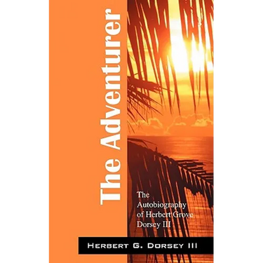 The Adventurer: The Autobiography of Herbert Grove Dorsey III