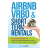 Airbnb, VRBO & Short-Term Rentals: Success Blueprint: Stress-Free Landlord Management Tools to Maximize Profit and Create Financial Freedom