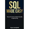 SQL Made Easy: Tips and Tricks to Mastering SQL Programming
