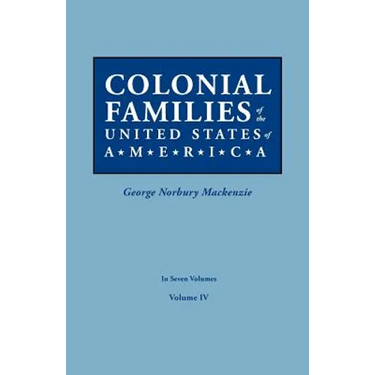 Colonial Families of the United States of America. in Seven Volumes. Volume IV