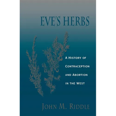 Eve's Herbs: A History of Contraception and Abortion in the West