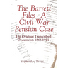The Barrett Files - a Civil War Pension Case: The Original Transcribed Documents 1866-1921