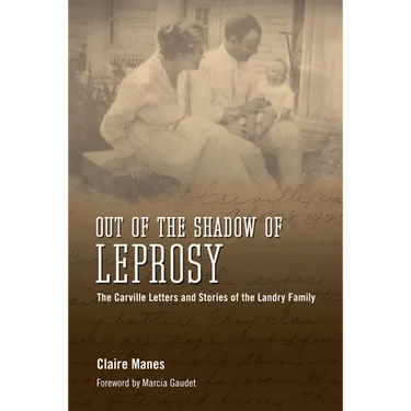 Out of the Shadow of Leprosy: The Carville Letters and Stories of the Landry Family