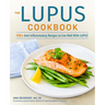 The Lupus Cookbook: 125+ Anti-Inflammatory Recipes to Live Well with Lupus