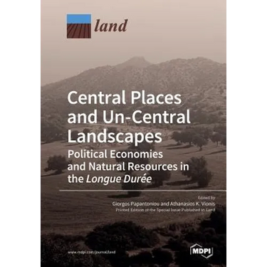 Central Places and Un-Central Landscapes: Political Economies and Natural Resources in the Longue Durée