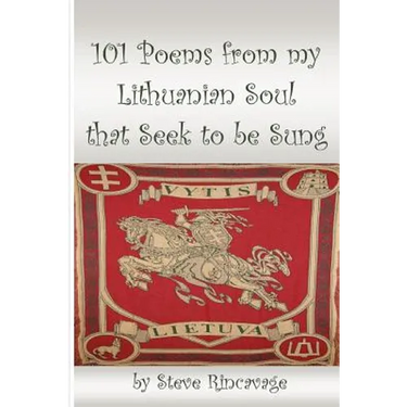 101 Poems from my Lithuanian Soul that Seek to be Sung