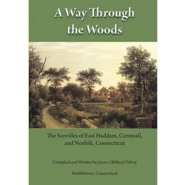 A Way Through the Woods: The Scovilles of East Haddam, Cornwall and Norfolk, Connecticut
