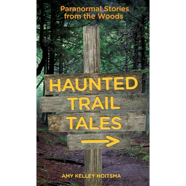 Haunted Trail Tales: Paranormal Stories from the Woods