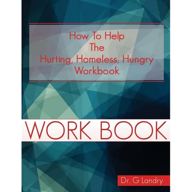 How To Help Workbook: The Hurting Homeless Hungry
