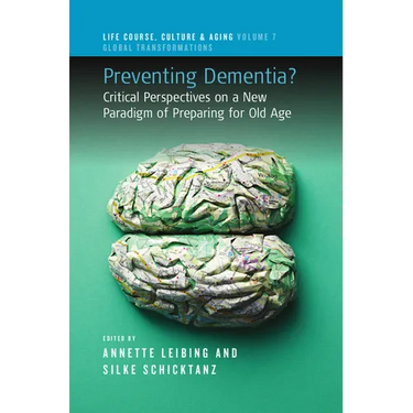 Preventing Dementia?: Critical Perspectives on a New Paradigm of Preparing for Old Age