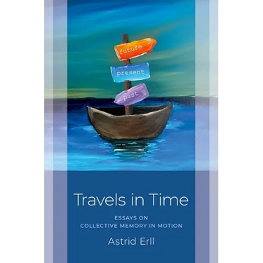 Travels in Time: Essays on Collective Memory in Motion