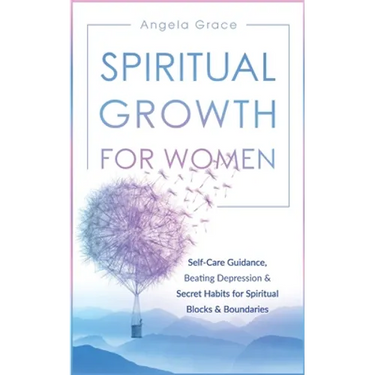 Spiritual Growth For Women: Self-Care Guidance, Beating Depression & Secret Habits for Spiritual Blocks & Boundaries