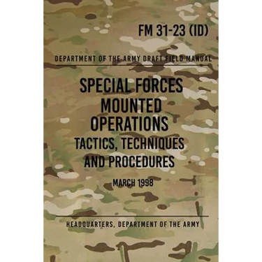 FM 31-23 Special Forces Mounted Operations Tactics, Techniques and Procedures: Initial Draft - March 1998
