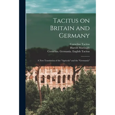 Tacitus on Britain and Germany: a New Translation of the "Agricola" and the "Germania"