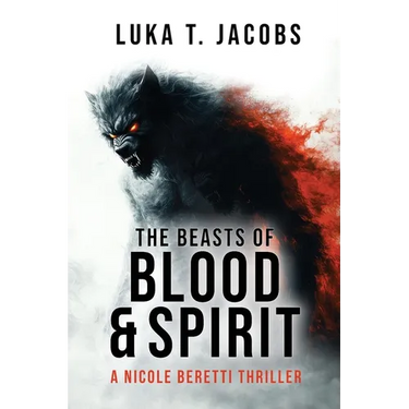 The Beasts of Blood and Spirit: A Nicole Beretti Thriller