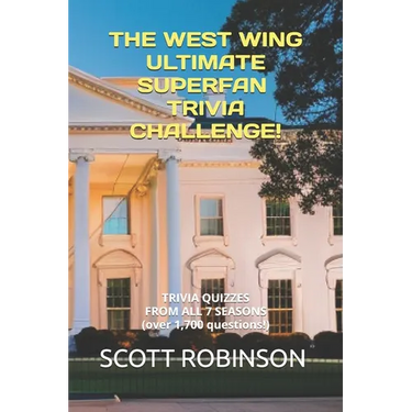 The West Wing Ultimate Superfan Trivia Challenge!: Trivia Quizzes from All 7 Seasons