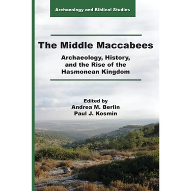 The Middle Maccabees: Archaeology, History, and the Rise of the Hasmonean Kingdom