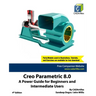 Creo Parametric 8.0: A Power Guide for Beginners and Intermediate Users
