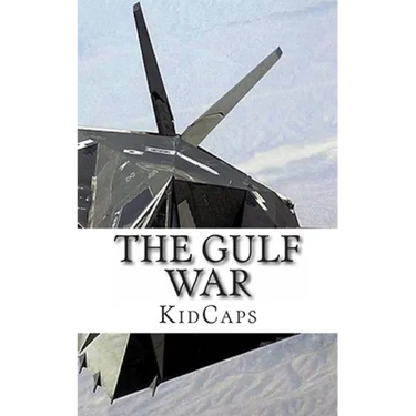 The Gulf War: A History Just For Kids!