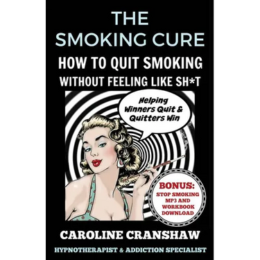 The Smoking Cure: How To Quit Smoking Without Feeling Like Sh*t