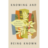 Knowing and Being Known: Hope for All Our Intimate Relationships
