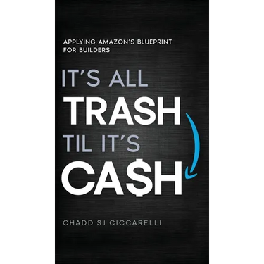 It's All Trash 'til It's Cash: Applying Amazon's Blueprint for Builders