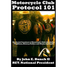 Motorcycle Club Protocol 101: The Social Construct of Motorcycle Club Life, Rules, Traditions, History, and Modus Operandi
