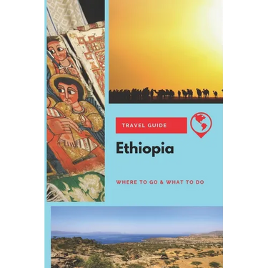 Ethiopia Travel Guide: Where to Go & What to Do