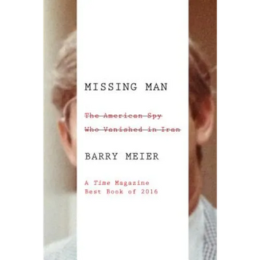 Missing Man: The American Spy Who Vanished in Iran