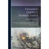 Venango County, Pennsylvania: Her Pioneers And People, Embracing A General History Of The County, And A Genealogical And Biographical Record Of Repr