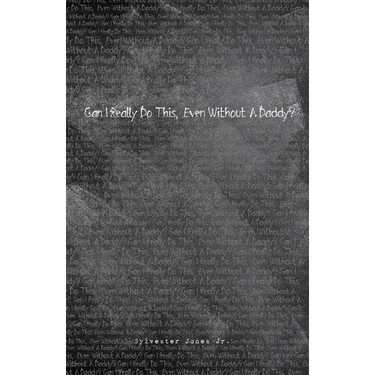 Can I Really Do This, Even Without A Daddy?: First Edition