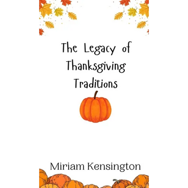 The Legacy of Thanksgiving Traditions