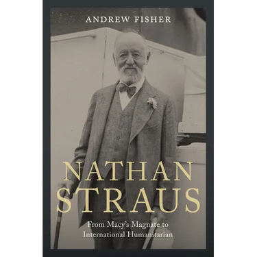 Nathan Straus: From Macy's Magnate to International Humanitarian