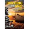 Building the Ark: Preparing to Contain, Sustain, and Attain Your Part of the Coming Harvest