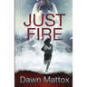 Just Fire: A Burning Suspense Thriller