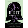 She Did It And So Can You!: 17 Inspirational Women Share Their Stories & Steps Of How They Achieved Rapid Success