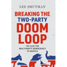 Breaking the Two-Party Doom Loop: The Case for Multiparty Democracy in America